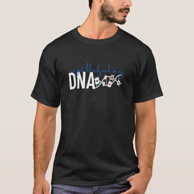 I've Got Blackjack In My DNA Casino Gambling Black T-Shirt (Front)