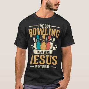 I'Ve Got Bowling In My Veins And Jesus In My T-Shirt
