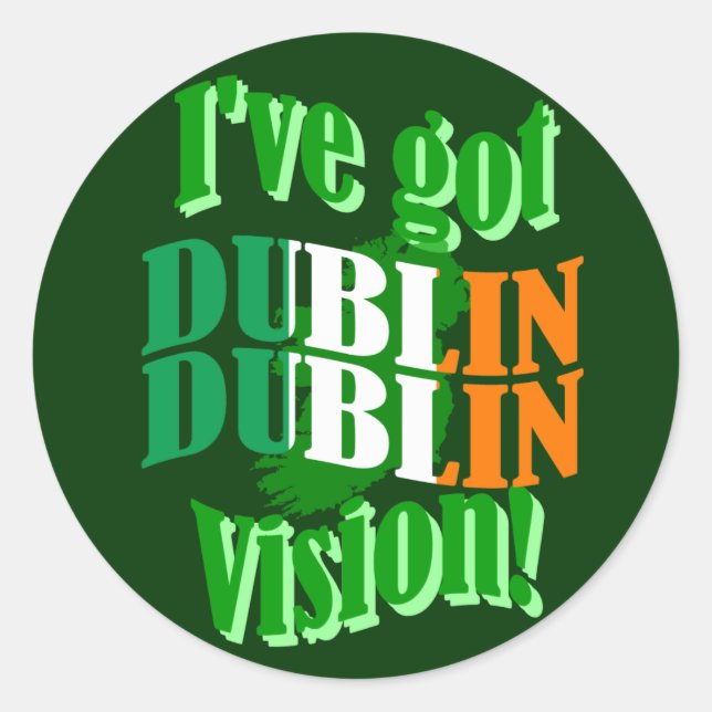 I've got Dublin vision Classic Round Sticker (Front)