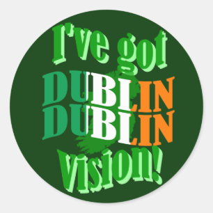 I've got Dublin vision Classic Round Sticker