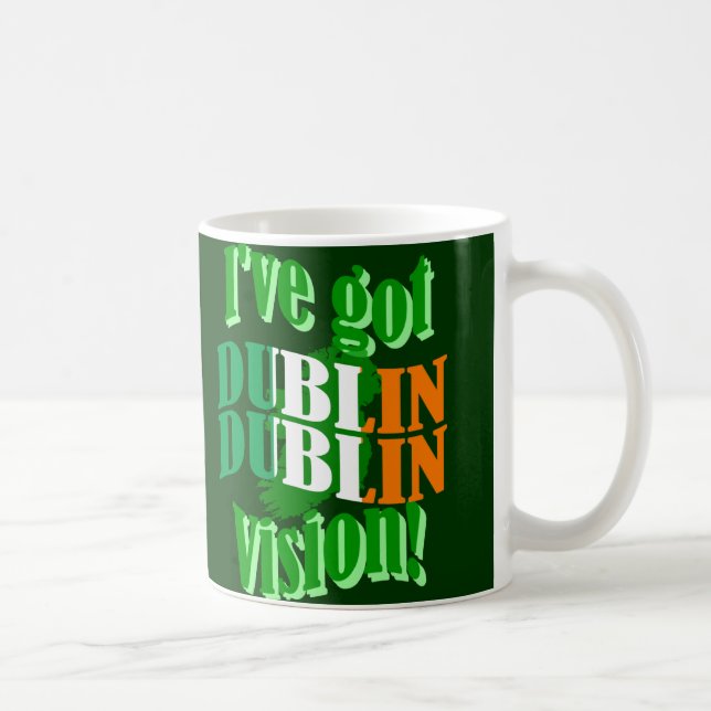 I've got Dublin vision Coffee Mug (Right)