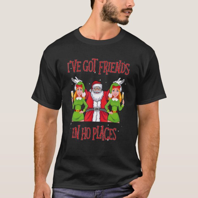 I've Got Friends In Ho Places Naughty Christmas T-Shirt (Front)