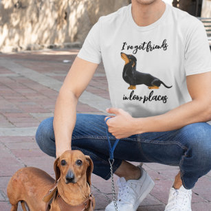 I've Got Friends in Low Places Dachshund dog T-Shirt