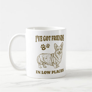 I've Got Friends In Low Places Funny Corgi Dog Coffee Mug