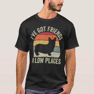 Ive Got Friends In Low Places Funny Corgi Dog Love T-Shirt