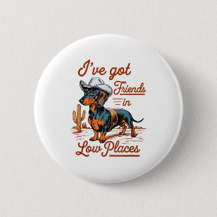 I've Got Friends In Low Places Funny Dachshund Wie 6 Cm Round Badge