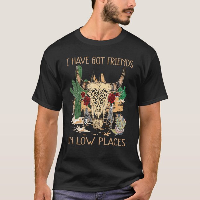 I've Got Friends In Low Places Redneck Country Mus T-Shirt (Front)