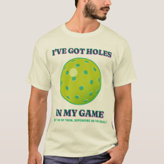 I've Got Holes in My Game Funny Pickleball Player T-Shirt