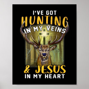 I've Got Hunting In My Veins Jesus In My Heart Poster