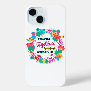 I've Got It All Together I Just Forgot Where I Put iPhone 15 Case