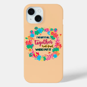 I've Got It All Together I Just Forgot Where I Put iPhone 15 Case