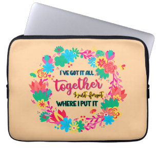 I've Got It All Together I Just Forgot Where I Put Laptop Sleeve