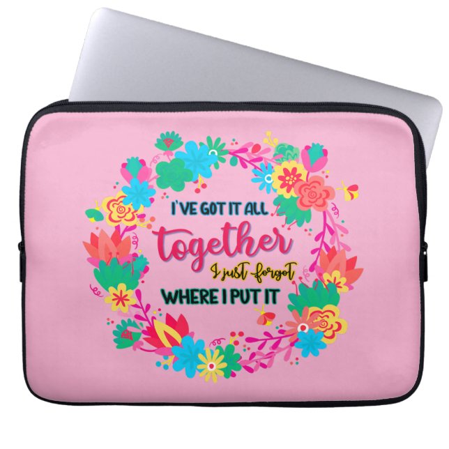 I've Got It All Together I Just Forgot Where I Put Laptop Sleeve (Front)