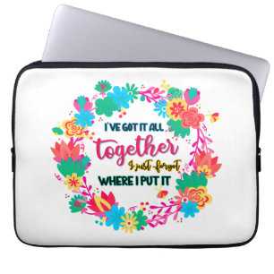 I've Got It All Together I Just Forgot Where I Put Laptop Sleeve