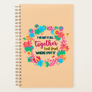 I've Got It All Together I Just Forgot Where I Put Planner