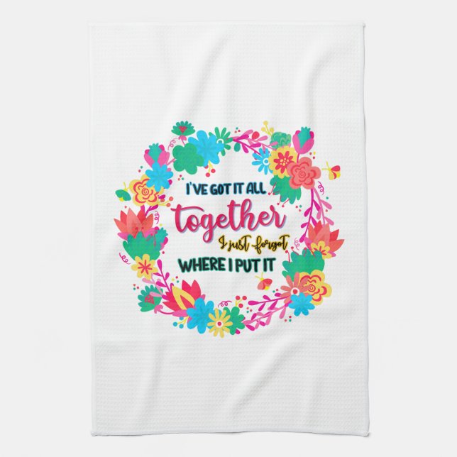 I've Got It All Together I Just Forgot Where I Put Tea Towel (Vertical)