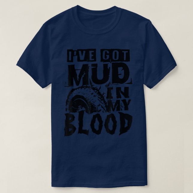 I've Got Mud In My Blood Mudding Off-Road 4x4 Truc T-Shirt (Design Front)