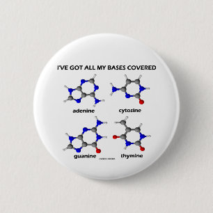 I've Got My Bases Covered (Chemistry DNA Bases) 6 Cm Round Badge