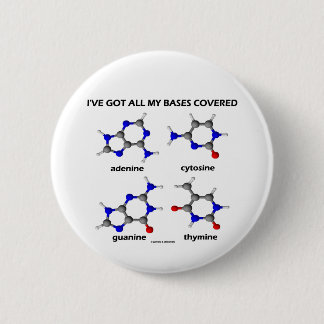 I've Got My Bases Covered (Chemistry DNA Bases) 6 Cm Round Badge