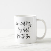 "I've Got My Big Girl Pants On" Quote Mug