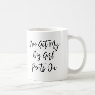 "I've Got My Big Girl Pants On" Quote Mug