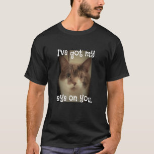 Ive Got My Eye On You Adorable Cat - Meme - Cat Pu T-Shirt