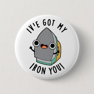 I've Got My Iron You Funny Appliance Pun  6 Cm Round Badge