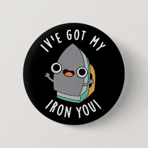 I've Got My Iron You Funny Appliance Pun Dark BG 6 Cm Round Badge