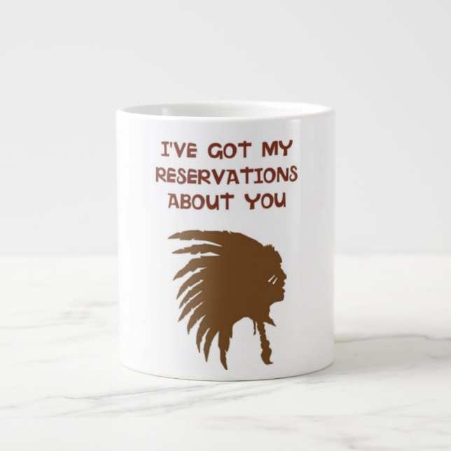 "I'VE GOT MY RESERVATIONS ABOUT YOU" INDIAN LARGE COFFEE MUG (Front)