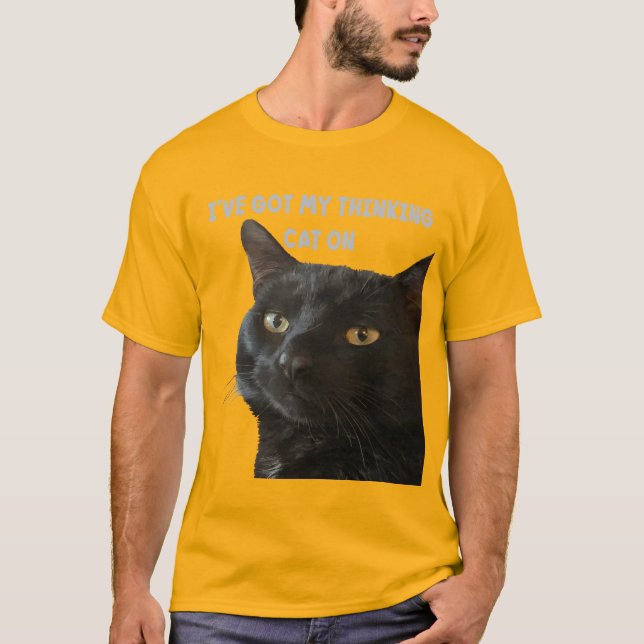 I've Got My Thinking Cat On Funny Pun Quote T-Shirt (Front)