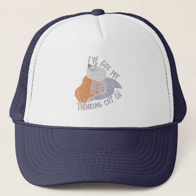 I've Got my Thinking Cat On Trucker Hat (Front)