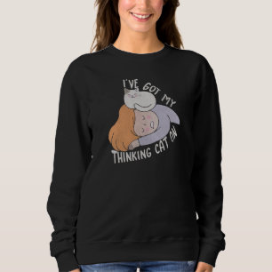 I've Got my Thinking Cat Sweatshirt