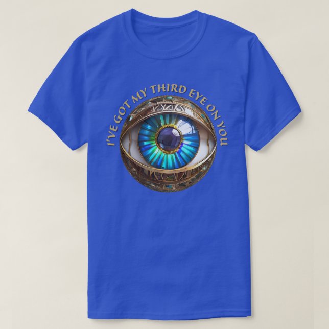 I've Got My Third Eye On You T-Shirt (Design Front)