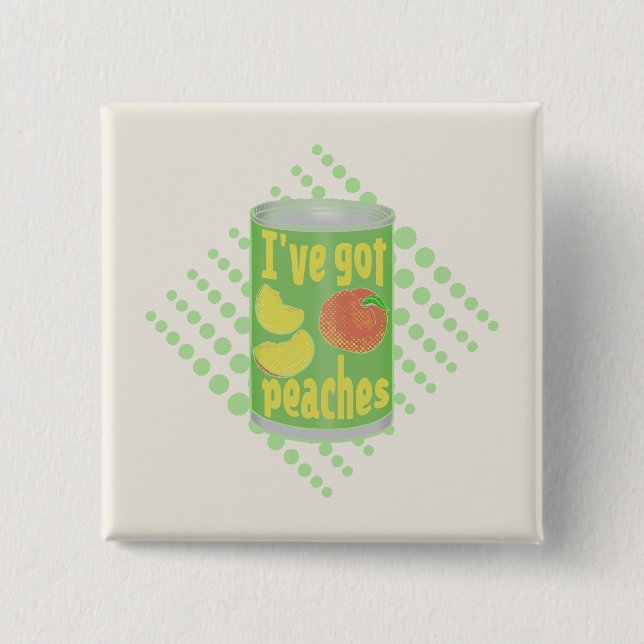 I've got peaches Tin of fruit 15 Cm Square Badge (Front)