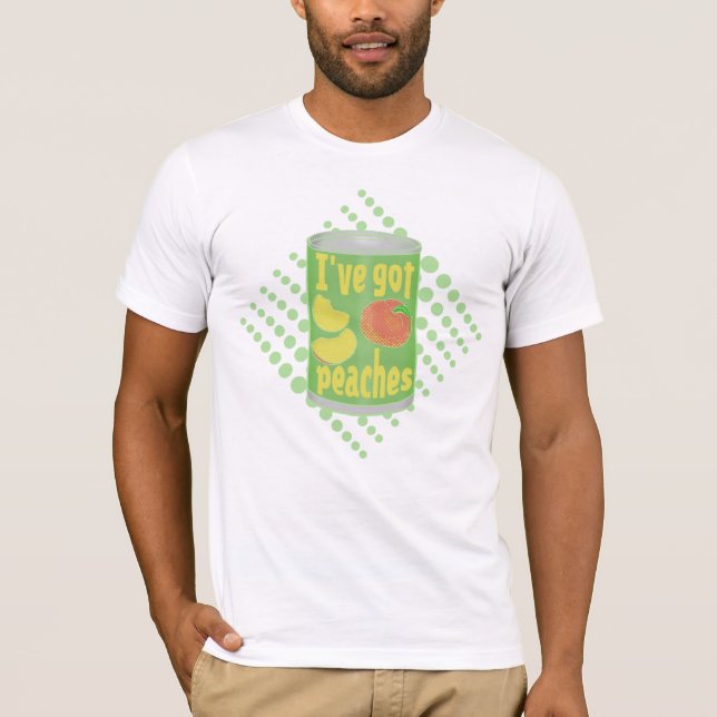 I've got peaches Tin of fruit T-Shirt (Front)