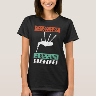 I've got problems but none of them are bagpipes ba T-Shirt