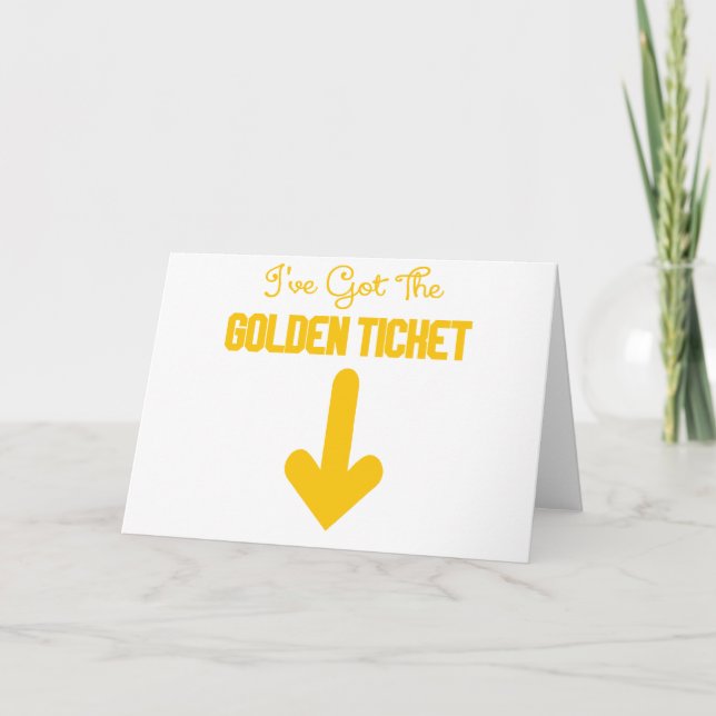 IVE GOT THE GOLDEN TICKET.png Card (Front)