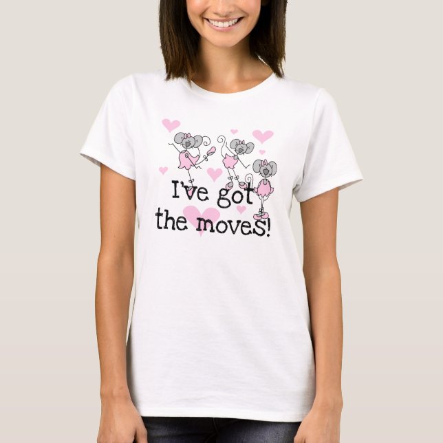 I've Got the Moves Ballerina T-shirts and Gifts (Front)