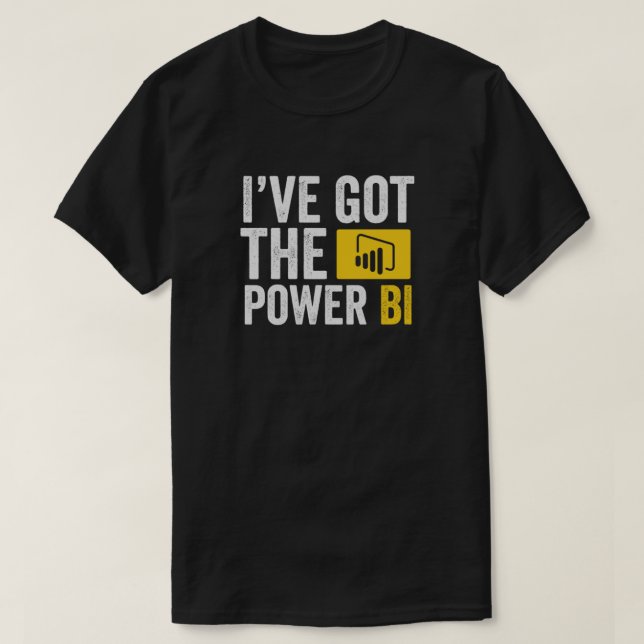 I've got the power BI  T-Shirt (Design Front)