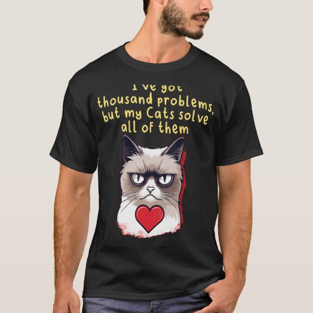I've got thousand Problems, but my Cats colve all  T-Shirt (Front)
