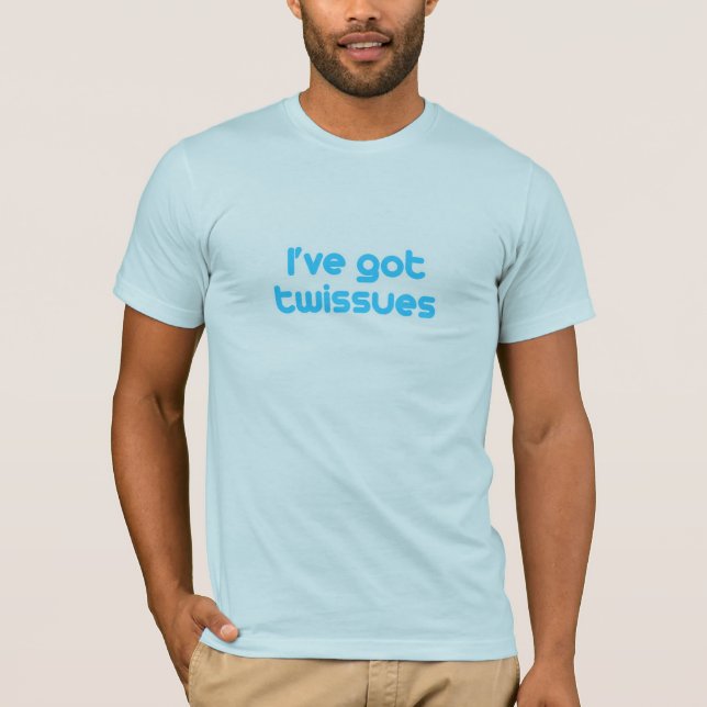 I've got twissues T-Shirt (Front)