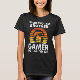 I've Got Two Tags Brother And Gamer Gaming Brother T-Shirt