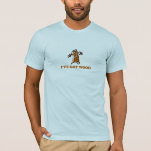 IVE GOT WOOD T-Shirt
