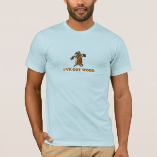 IVE GOT WOOD T-Shirt