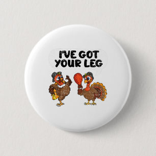 Ive Got Your Leg Thanksgiving Day Funny Turkey Fal 6 Cm Round Badge