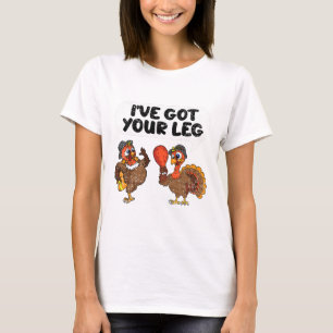 Ive Got Your Leg Thanksgiving Day Funny Turkey Fal T-Shirt