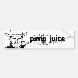 I'VE GOT YOUR PIMP JUICE BUMPER STICKER