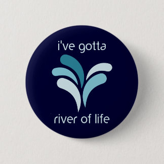 I've Gotta River of Life 6 Cm Round Badge