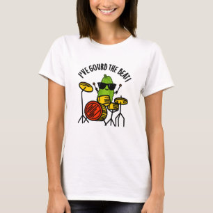 I've Gourd The Beat Funny Drummer Pun  T-Shirt