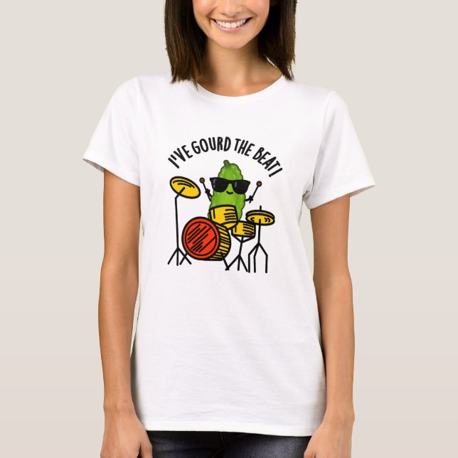 I've Gourd The Beat Funny Drummer Pun  T-Shirt (Front)